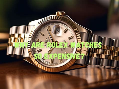 why are rolex watches so expensive.